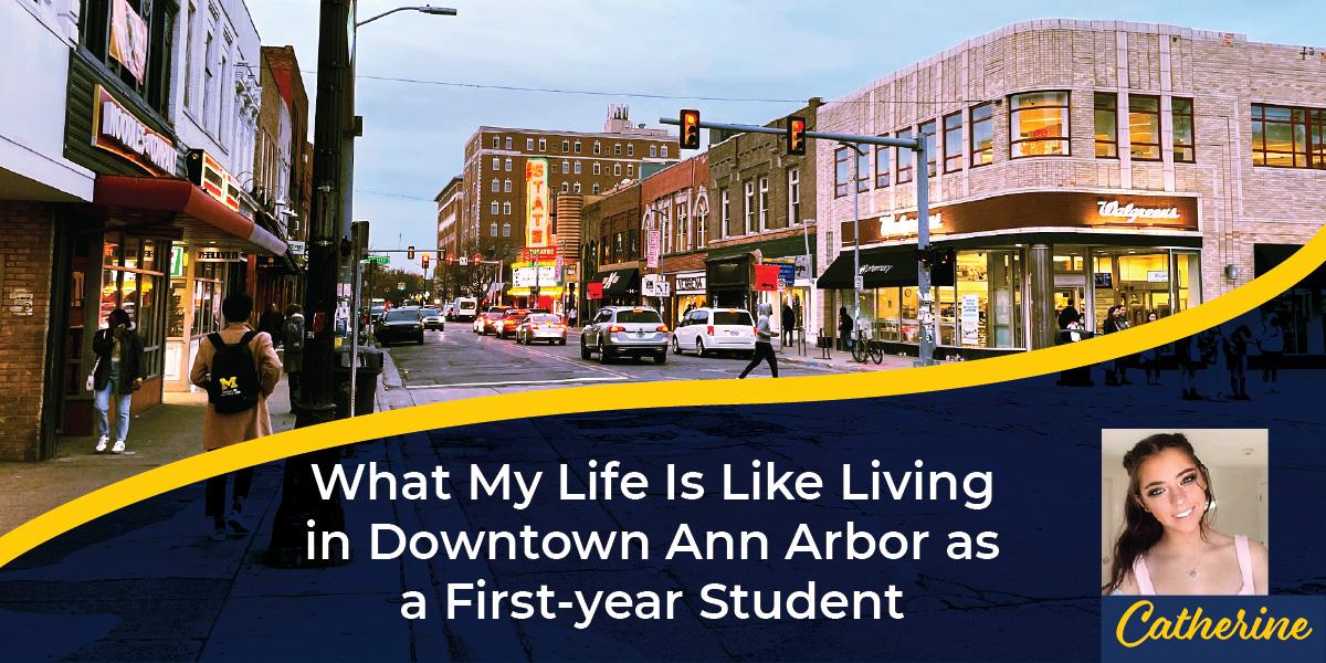 What My Life Is Like Living in Downtown Ann Arbor as a First-year Student