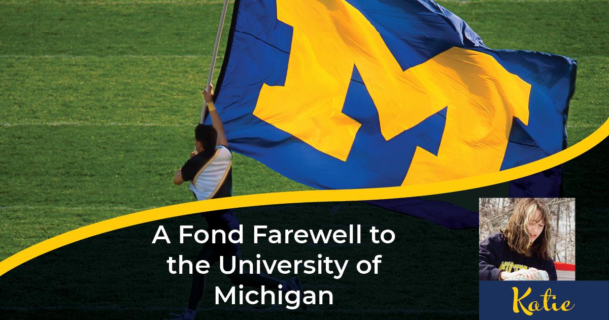 A Fond Farewell to the University of Michigan