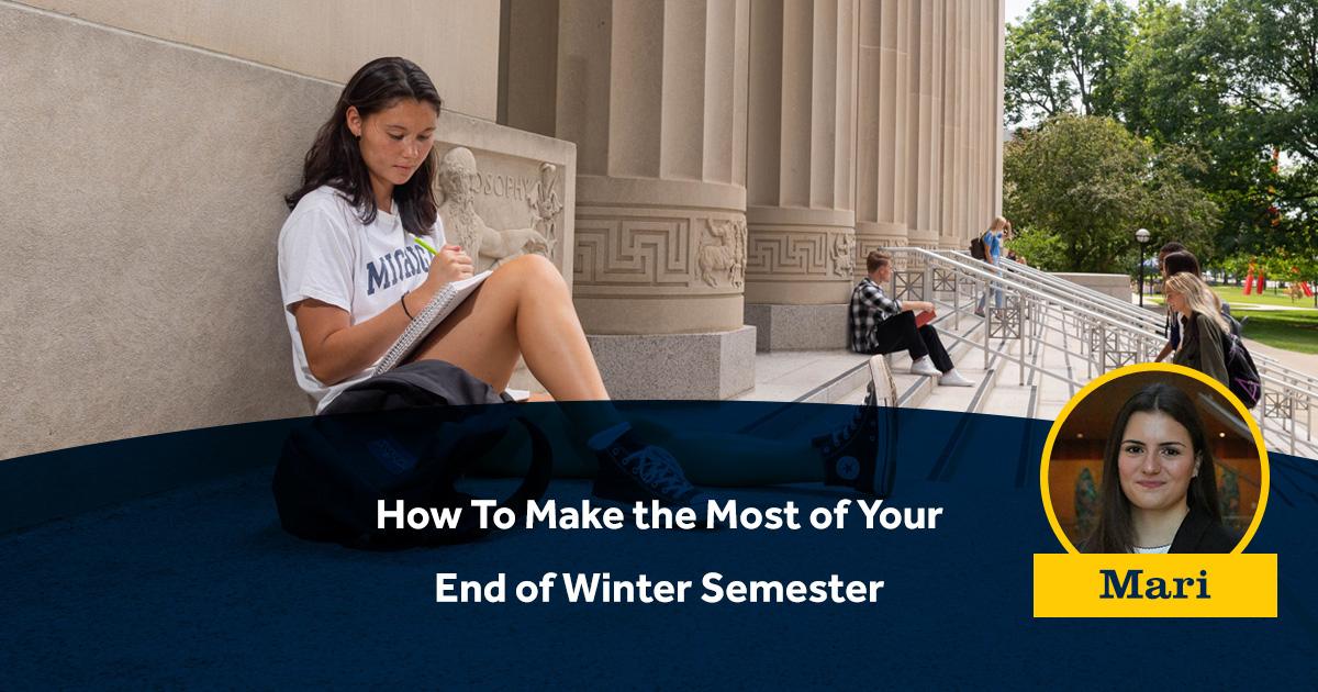 How To Make the Most of Your End of Winter Semester!
