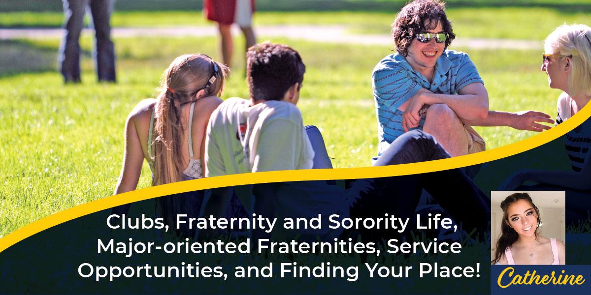 Clubs, Fraternity and Sorority Life, Major-oriented Fraternities, Service Opportunities, and Finding Your Place!