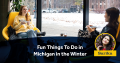 Fun Things To Do in Michigan in the Winter